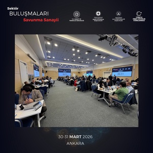 SEKTÖR BULUŞMALARI – SAVUNMA SANAYİİ ANKARA’DA GERÇEKLEŞTİRİLDİ - 2