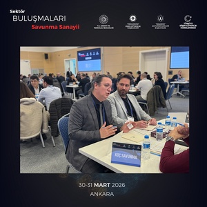 SEKTÖR BULUŞMALARI – SAVUNMA SANAYİİ ANKARA’DA GERÇEKLEŞTİRİLDİ - 8
