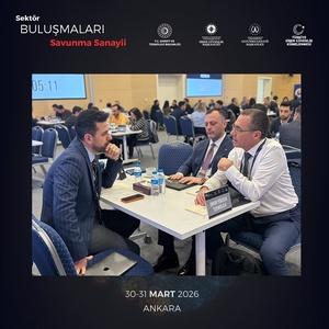 SEKTÖR BULUŞMALARI – SAVUNMA SANAYİİ ANKARA’DA GERÇEKLEŞTİRİLDİ - 11