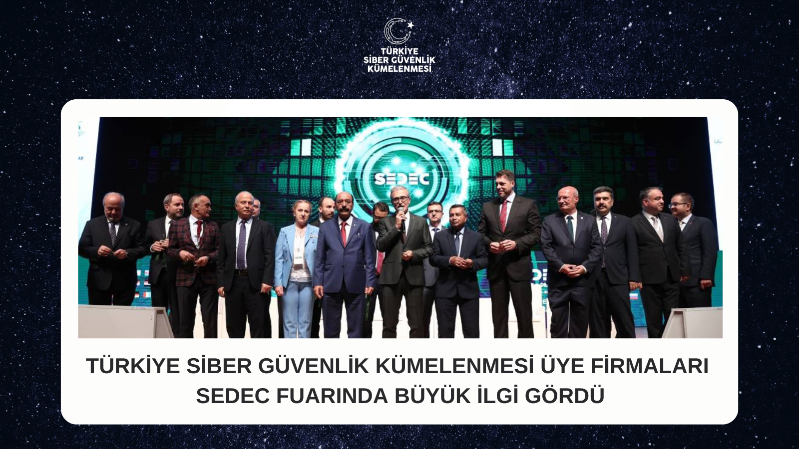 TÜRKİYE SİBER GÜVENLİK KÜMELENMESİ ÜYE FİRMALARI SEDEC FUARINDA BÜYÜK İLGİ GÖRDÜ