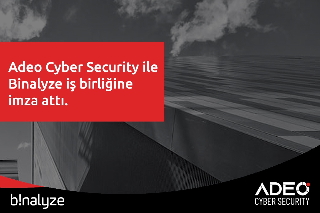 ADEO CYBER SECURITY İLE BINALYZE İŞBİRLİĞİNE İMZA ATTI