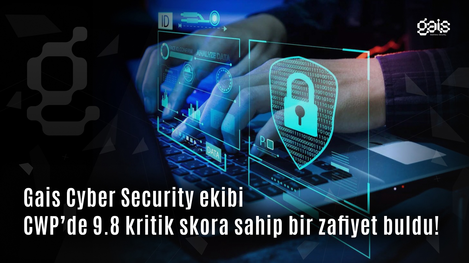 GAİS CYBER SECURITY EKİBİ CWP’DE 9.8 KRİTİK SKORA SAHİP BİR ZAFİYET BULDU